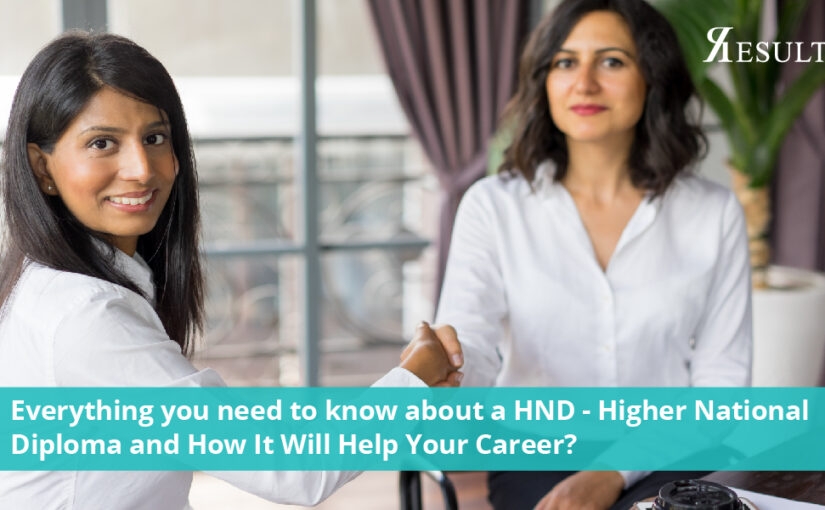 Everything you need to know about a HND – Higher National Diploma and How It Will Help Your Career?