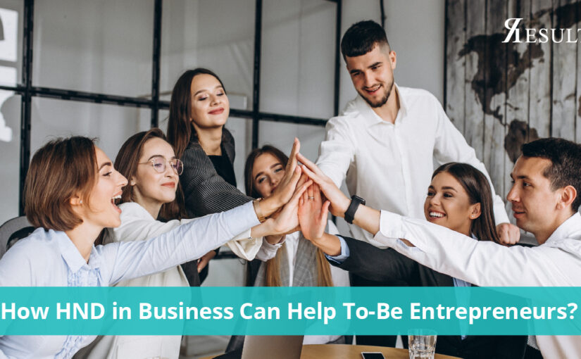 How HND in Business Can Help To-Be Entrepreneurs?