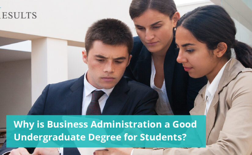 Why is Business Administration a Good Undergraduate Degree for Students?