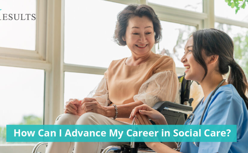 How Can I Advance My Career in Social Care?